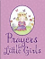 PRAYERS FOR LITTLE GIRLS PADDED HB