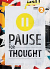 PAUSE FOR THOUGHT