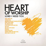HEAR OF WORSHIP LORD I NEED YOU CD