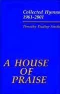 A HOUSE OF PRAISE COLLECTED HYMNS 1961-2001