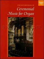 OXFORD BOOK OF CEREMONIAL MUSIC FOR ORGAN BOOK 1