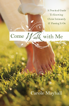 COME WALK WITH ME : GUIDE TO KNOWING GOD & MENTORING OTHERS