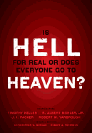 IS HELL FOR REAL OR DOES EVERYONE GO TO HEAVEN?