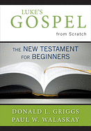 LUKE'S GOSPEL FROM SCRATCH