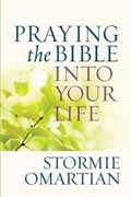 PRAYING THE BIBLE INTO YOUR LIFE