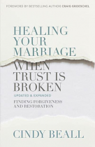 HEALING YOUR MARRIAGE WHEN TRUST BROKEN