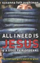 ALL I NEED IS JESUS AND A GOOD PAIR OF JEANS