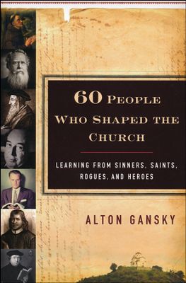 60 PEOPLE WHO SHAPED THE CHURCH