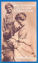AMY CARMICHAEL LET THE CHILDREN COME