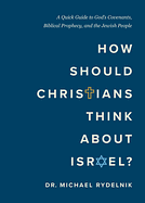 HOW SHOULD CHRISTIANS THINK ABOUT ISRAEL