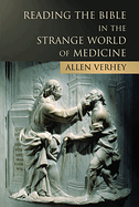 READING THE BIBLE IN THE STRANGE WORLD OF MEDICINE