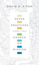 SEVEN PRACTICES FOR CHURCH ON MISSION