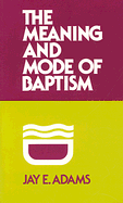 THE MEANING AND MODE OF BAPTISM