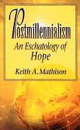 POSTMILLENIALISM AN ESCHATOLOGY OF HOPE