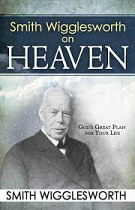 SMITH WIGGLESWORTH ON HEAVEN