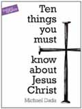 TEN THINGS YOU MUST KNOW ABOUT JESUS CHRIST
