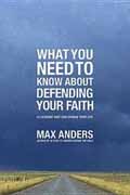 WHAT YOU NEED TO KNOW ABOUT DEFENDING YOUR FAITH