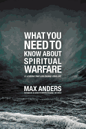 WHAT YOU NEED TO KNOW ABOUT SPIRITUAL WARFARE
