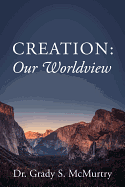 CREATION: OUR WORLDVIEW