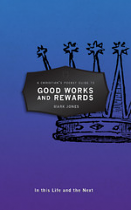 GOOD WORKS AND REWARDS