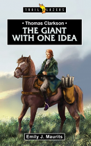 THOMAS CLARKSON: THE GIANT WITH ONE IDEA