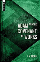 ADAM AND THE COVENANT OF WORKS 