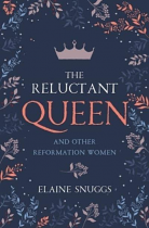THE RELUCTANT QUEEN AND OTHER REFORMATION WOMEN