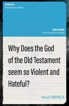 WHY DOES THE GOD OF THE OLD TESTAMENT SEEM SO VIOLENT AND HATEFUL?