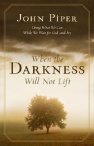 WHEN THE DARKNESS WILL NOT LIFT