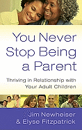 YOU NEVER STOP BEING A PARENT