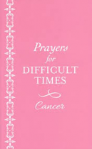 PRAYERS FOR DIFFICULT TIMES - CANCER