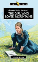 FRANCES RIDLEY HAVERGAL THE GIRL WHO LOVED MOUNTAINS