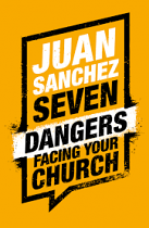 SEVEN DANGERS FACING YOUR CHURCH