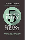 5 THINGS TO PRAY FOR YOUR HEART