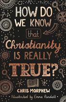 HOW DO WE KNOW THAT CHRISTIANITY IS REALLY TRUE?