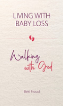 LIVING WITH BABY LOSS WALKING WITH GOD