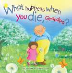 WHAT HAPPENS WHEN YOU DIE GRANDPA