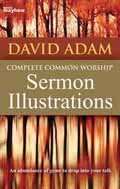 COMPLETE COMMON WORSHIP SERMON ILLUSTRATIONS