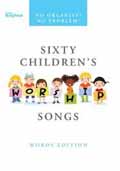 SIXTY CHILDRENS WORSHIP SONGS WORDS EDITION