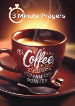 3 MINUTE PRAYERS FOR COFFEE BREAKS