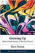 GROWING UP: BIBLICAL YOUTH MINISTRY IN THE LOCAL CHURCH
