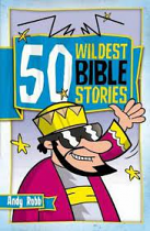 50 WILDEST BIBLE STORIES