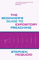 THE BEGINNER'S GUIDE TO EXPOSITORY PREACHING