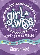 GIRLWISE: A GIRL'S GUIDE TO FRIENDS