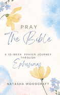 PRAY THE BIBLE: EPHESIANS
