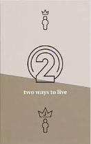 TWO WAYS TO LIVE