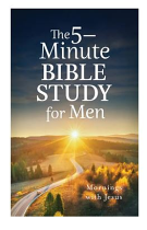 THE 5 MINUTE BIBLE STUDY FOR MEN