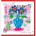 JUST TO SAY FLOWERS GREETINGS CARD