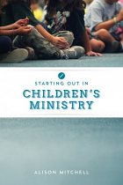 STARTING OUT IN CHILDREN'S MINISTRY