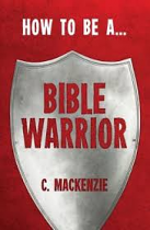 HOW TO BE A BIBLE WARRIOR